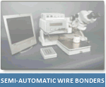 We have a wide selection of Semi-Automatic Wire Bonders. Click here for more information.